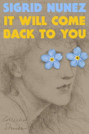It will come back to you : collected stories / Sigrid Nunez.